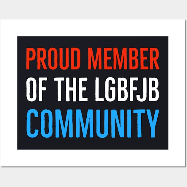 Proud Member Of The LGBFJB Community Wall Art by Suzhi Q